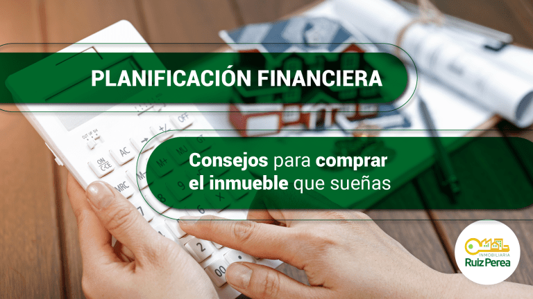 Planificación financiera: Consejos para comprar el inmueble que sueñas