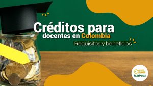 Créditos para docentes en Colombia: Requisitos y beneficios